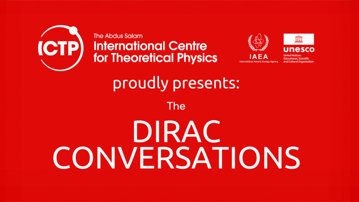 ICTP proudly presents the Dirac Conversations